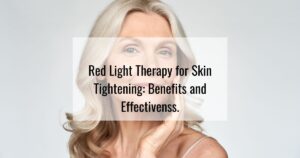 Red Light Therapy For Skin Tightening Benefits And Effectivenss Near Me